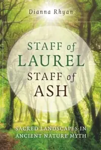 Staff of Laurel, Staff of Ash: Sacred Landscapes in Ancient Nature Myth — photo 2