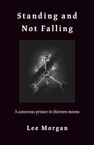 Standing and Not Falling: A Sorcerous Primer in Thirteen Moons