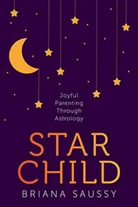 Star Child: Joyful Parenting Through Astrology — photo 2