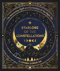 Starlore of the Constellations: The Astronomy, Myth and Symbolism of the Night Sky — photo 2