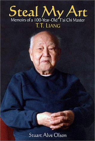 Steal My Art: He Life and Times of t'Ai CHI Master T.T. Liang