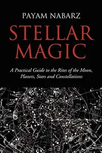 Stellar Magic: A Practical Guide to the Rites of the Moon, Planets, Stars and Constellations — photo 2