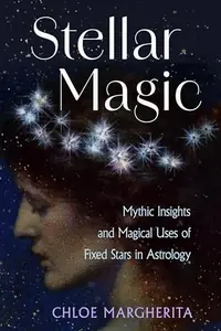 Stellar Magic: Mythic Insights and Magical Uses of Fixed Stars in Astrology — photo 2