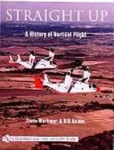 Straight Up: A History of Vertical Flight Markman, Steve — dewey-pub:Schiffer