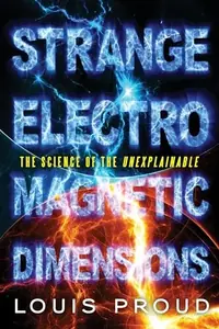 Strange Electromagnetic Dimensions: The Science of the Unexplainable — photo 2