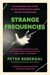 Strange Frequencies: The Extraordinary Story of the Technological Quest for the Supernatural — photo 2
