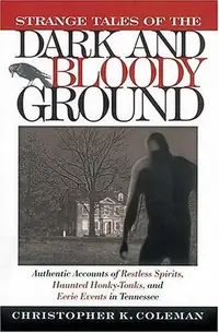 Strange Tales of the Dark and Bloody Ground: Authentic Accounts of Restless Spirits, Haunted Honky Tonks, and Eerie Events in Tennessee — photo 2