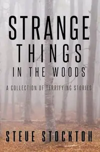 Strange Things In The Woods: A Collection of Terrifying Tales — photo 2