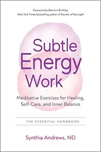 Subtle Energy Work: Meditative Exercises for Healing, Self-Care, and Inner Balance — photo 2