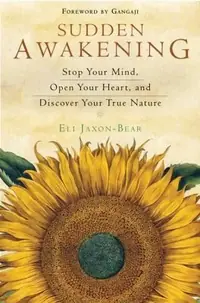 Sudden Awakening: Stop Your Mind, Open Your Heart, and Discover Your True Nature — photo 2