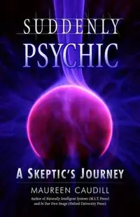 Suddenly Psychic: A Skeptic's Journey — photo 2