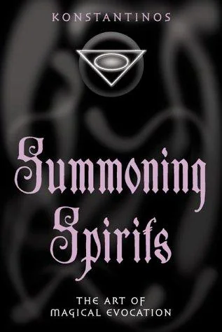 Summoning Spirits: The Art of Magical Evocation Konstantinos