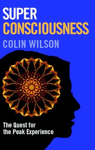 Super Consciousness: The Quest for the Peak Experience