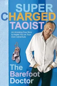Supercharged Taoist: An Amazing True Story to Inspire You on Your Own Adventure — photo 2