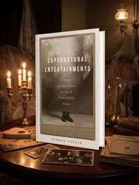 Supernatural Entertainments: Victorian Spiritualism and the Rise of Modern Media Culture — photo 1