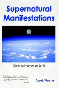 Supernatural Manifestations: Creating Heaven on Earth — photo 2