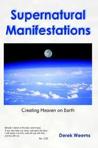 Supernatural Manifestations: Creating Heaven on Earth — photo 2