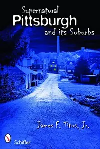 Supernatural Pittsburgh and Its Suburbs — photo 2