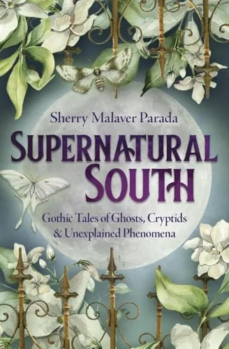 Supernatural South: Gothic Tales of Ghosts, Cryptids & Unexplained Phenomena — photo 3