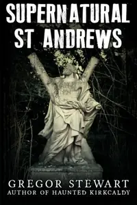 Supernatural St Andrews: A Guide to the Town's Dark History, Ghosts and Ghouls Stewart, Gregor — photo 2