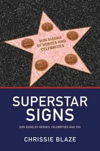 Superstar Signs: Sun Signs of Heroes, Celebrities and You — photo 2