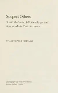 Suspect Others: Spirit Mediums, Self-Knowledge, and Race in Multiethnic Suriname Strange, Stuart Earle — photo 2