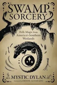 Swamp Sorcery: Folk Magic from America's Southern Wetlands — photo 2