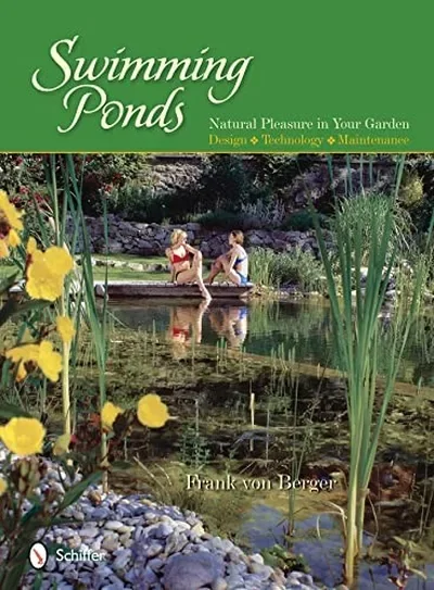 Swimming Ponds: Natural Pleasure in Your Garden — dewey-pub:Schiffer