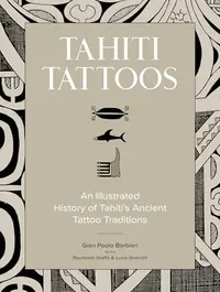 Tahiti Tattoos: An Illustrated History of Tahiti's Ancient Tattoo Traditions — photo 2