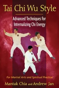 Tai CHI Wu Style: Advanced Techniques for Internalizing CHI Energy — photo 2