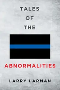 Tales of The Abnormalities: Untold True Stories of Police Agencies with Paranormal Activity and Strange Oddities — photo 2