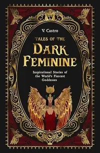 Tales of the Dark Feminine: Inspirational Stories of the World's Fiercest Goddesses — photo 2