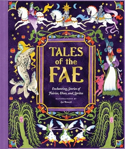 Tales of the Fae: Enchanting Stories of Fairies, Elves, and Sprites Chronicle Books, Chronicle