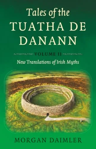 Tales of the Tuatha de Danann, Volume 2: New Translations of Irish Myths