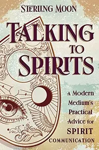 Talking to Spirits: A Modern Medium's Practical Advice for Spirit Communication — photo 2