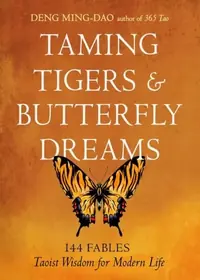 Taming Tigers & Butterfly Dreams: 144 Fables--Taoist Wisdom for Modern Life — photo 2