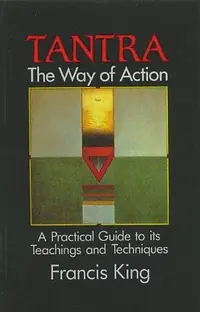 Tantra: The Way of Action: A Practical Guide to Its Teachings and Techniques (New of Tantra for Westerners) — photo 2