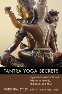 Tantra Yoga Secrets: Eighteen Transformational Lessons to Serenity, Radiance, and Bliss — photo 2