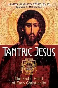 Tantric Jesus: The Erotic Heart of Early Christianity — photo 2