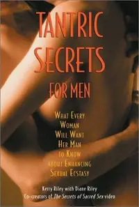 Tantric Secrets for Men: What Every Woman Will Want Her Man to Know about Enhancing Sexual Ecstasy — photo 2