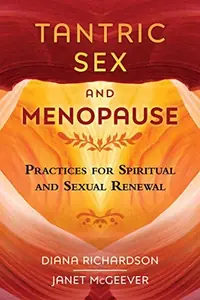 Tantric Sex and Menopause: Practices for Spiritual and Sexual Renewal — photo 2