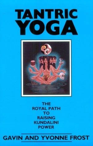 Tantric Yoga: The Royal Path to Raising Kundalini Power