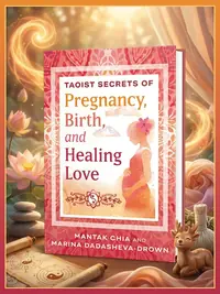 Taoist Secrets of Pregnancy, Birth, and Healing Love (Edition, New of Multi-Orgasmic Birth) — photo 1