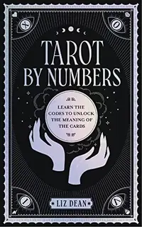 Tarot by Numbers: Learn the Codes That Unlock the Meaning of the Cards — photo 2