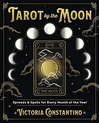Tarot by the Moon: Spreads & Spells for Every Month of the Year — photo 2