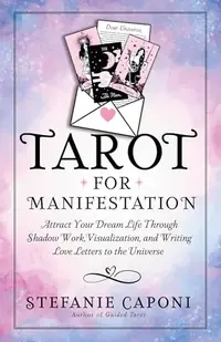 Tarot for Manifestation: Attract Your Dream Life Through Shadow Work, Visualization, and Writing Love Letters to the Universe — photo 2