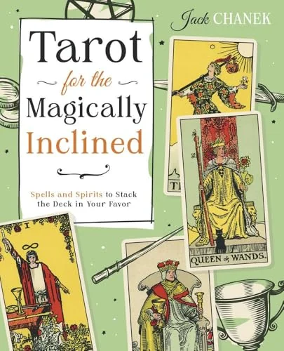 Tarot for the Magically Inclined: Spells and Spirits to Stack the Deck in Your Favor