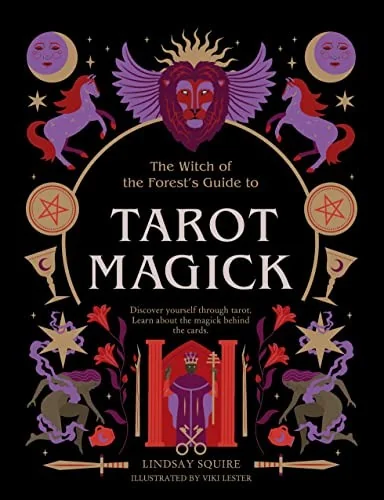 Tarot Magick: Discover Yourself Through Tarot. Learn about the Magick Behind the Cards. Squire, Lindsay