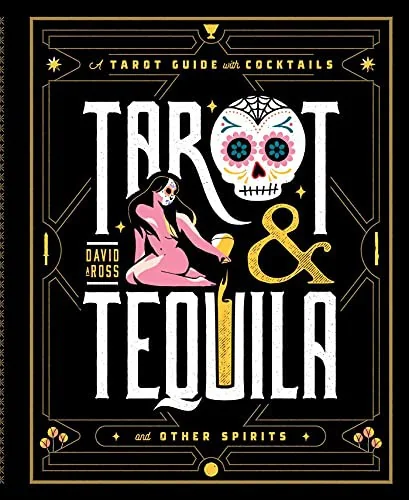 Tarot & Tequila: A Tarot Guide with Cocktails Ross, David A