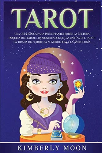 Tarot: Una guía básica para principiantes sobre la lectura psíquica del tarot, los significados de las cartas del tarot, la tirada del tarot, la numer Moon, Kimberly